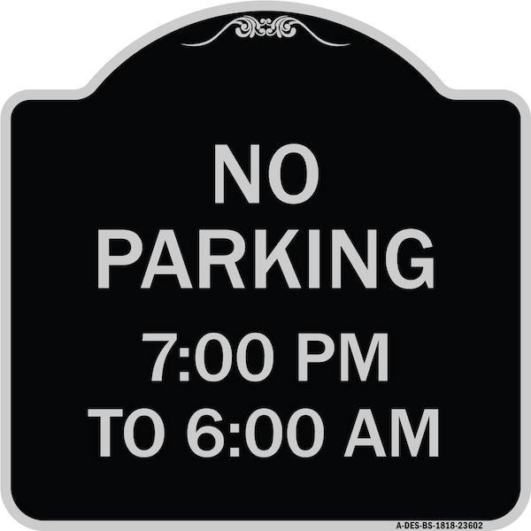 Signmission No Parking 7-00 Am to 6-00 Pm Heavy-Gauge Aluminum Architectural Sign, 18" x 18", BS-1818-23602 A-DES-BS-1818-23602 - main